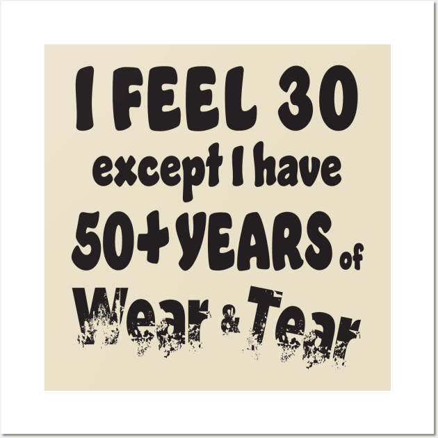 I feel 30 except I am 50+ Wall Art by KEWDesign